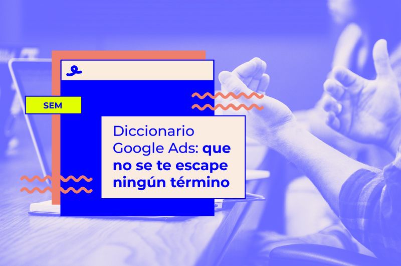 Diccionario Google Ads: que no se te escape ningún término