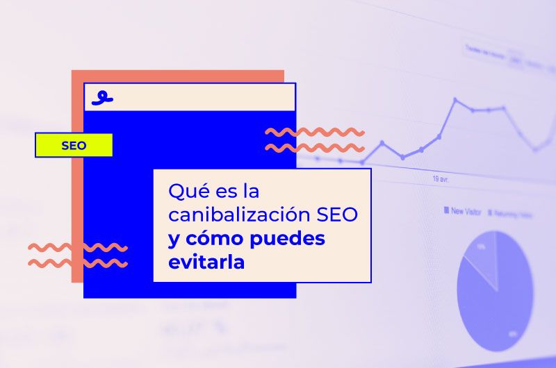 Qué es la canibalización SEO y cómo puedes evitarla