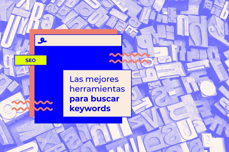 Mejores herramientas para buscar keywords y optimizar el SEO al máximo