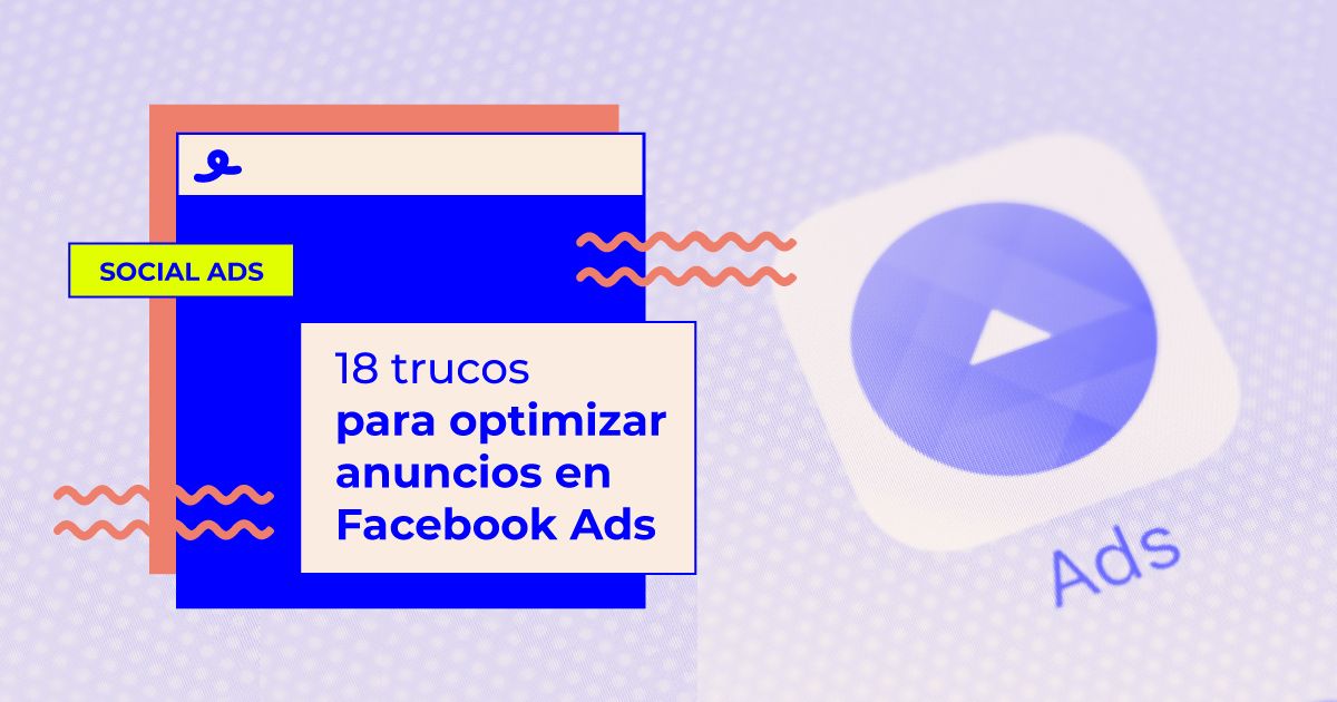 mejora campañas facebook ads trucos trucos para optimizar anuncios facebook ads