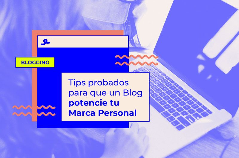 7 Tips probados para que un Blog potencie tu Marca Personal