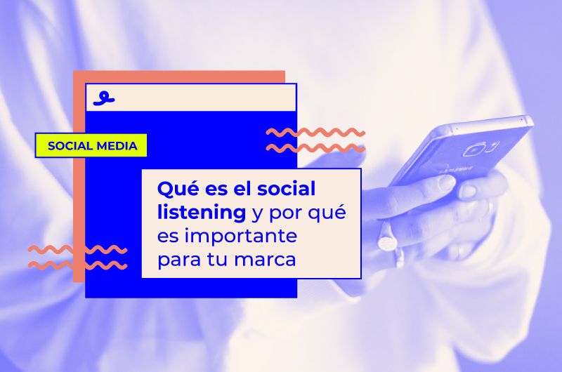 Qué es el social listening y por qué es importante para tu marca