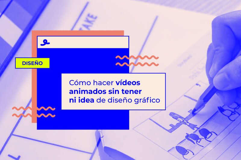 Cómo hacer vídeos animados sin tener ni idea de diseño gráfico