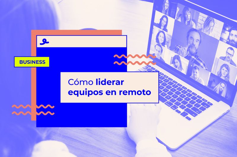 Cómo liderar equipos en remoto: herramientas & consejos