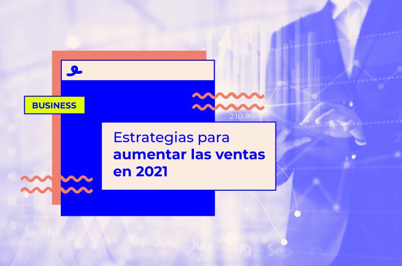 Estrategias para aumentar las ventas en 2021