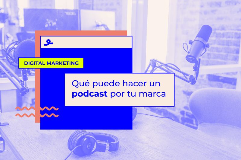 Qué puede hacer un podcast por tu marca