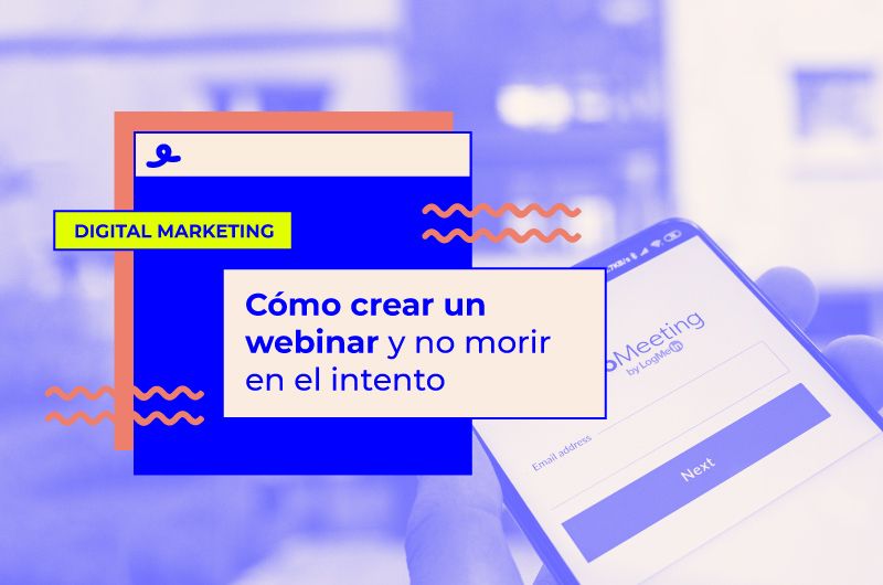 Como crear un webinar y no morir en el intento: consejos y paso a paso