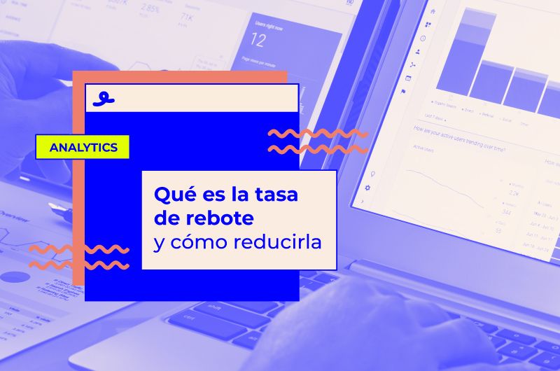 Qué es la tasa de rebote en una web y cómo reducirla