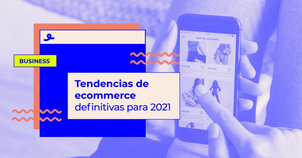 Tendencias de ecommerce definitivas para 2021