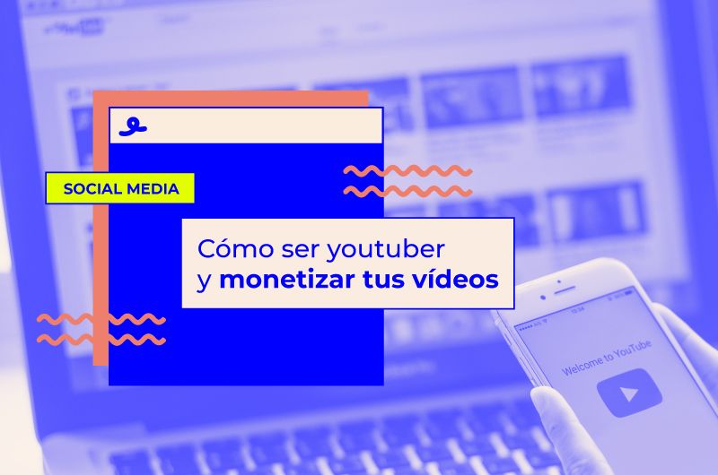 Cómo ser youtuber y monetizar tus vídeos