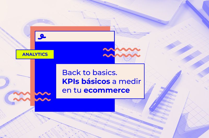 Back to basics: todos los KPIs para ecommerce que tienes que medir