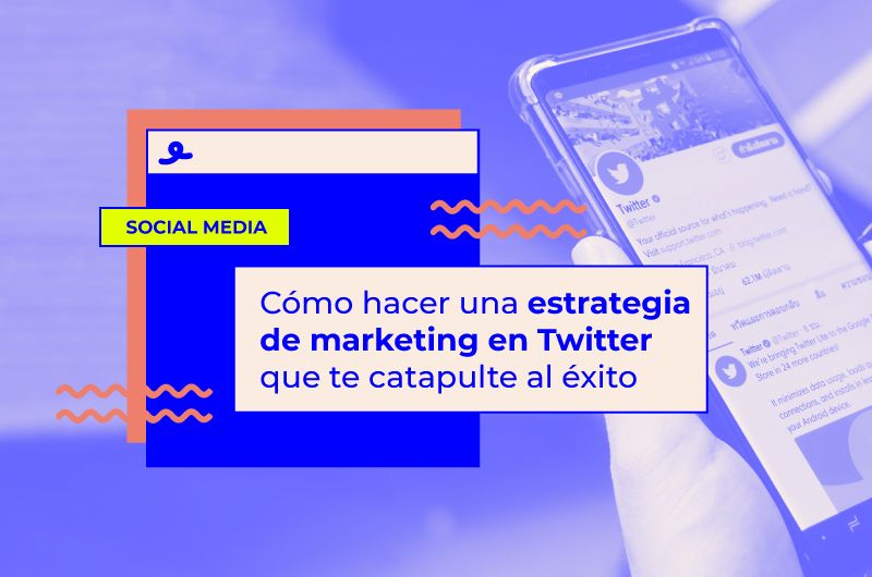 Cómo hacer una estrategia de marketing en Twitter para tener éxito