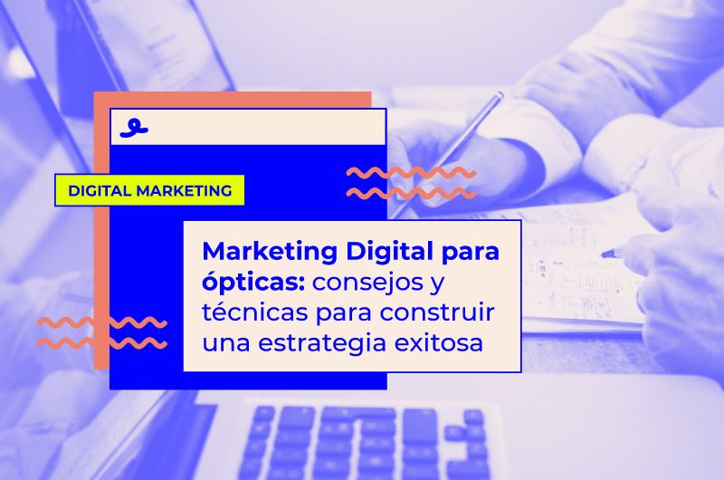 Marketing digital para ópticas: técnicas para una estrategia exitosa