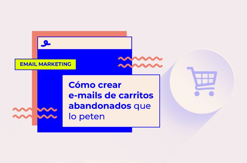 Cómo crear emails de carritos abandonados que lo peten