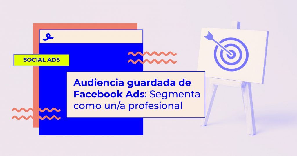 audiencias guardadas facebook ads segmentacion