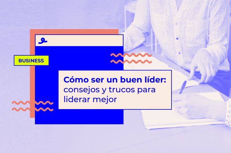 Cómo ser un buen líder: consejos y trucos para inspirar a tu equipo