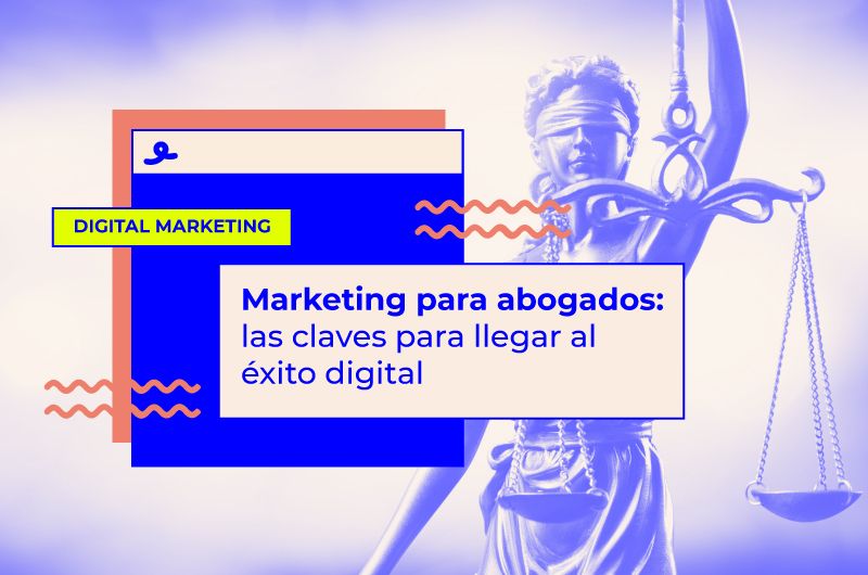 Marketing para abogados: las claves para llegar al éxito digital