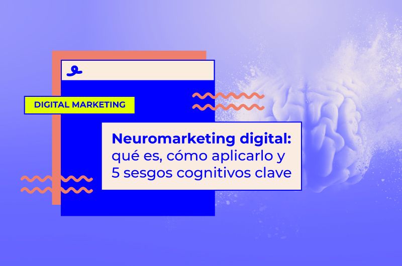 Neuromarketing digital: qué es, cómo aplicarlo y 5 sesgos cognitivos