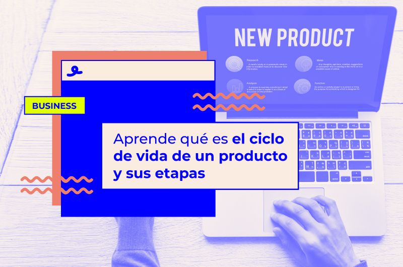 Aprende qué es el ciclo de vida de un producto y sus etapas