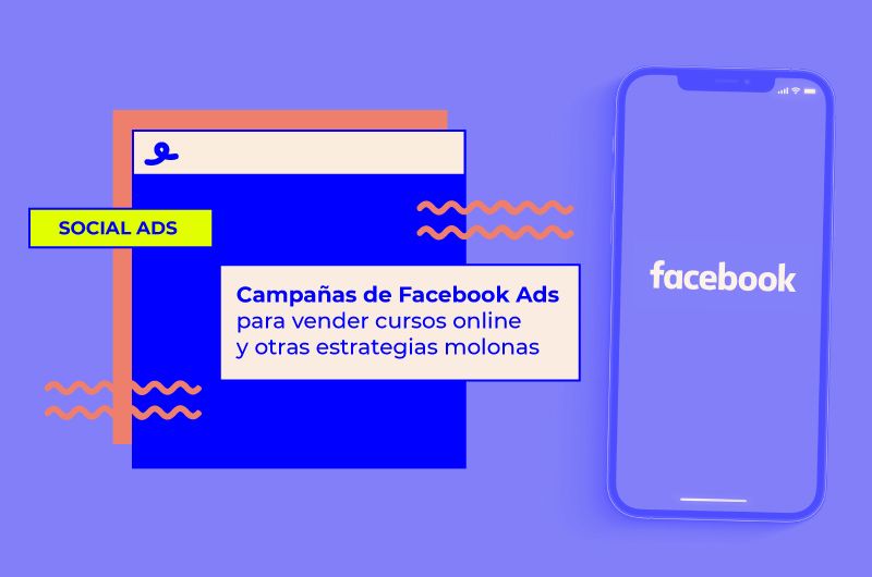 Facebook Ads para vender cursos online y otras estrategias molonas