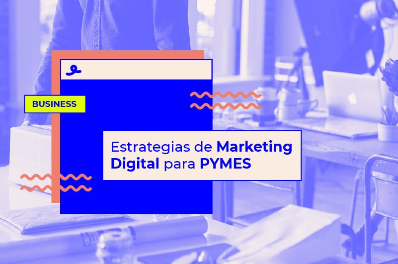 Las mejores estrategias de marketing digital para pequeñas empresas