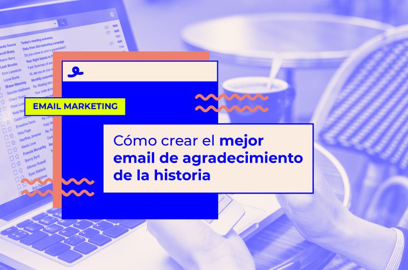 Cómo crear el mejor email de agradecimiento de la historia