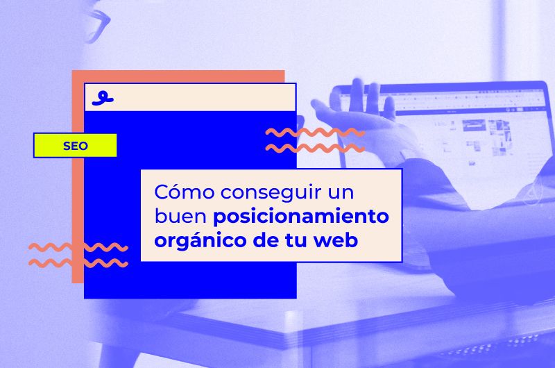 Cómo conseguir un buen posicionamiento orgánico de tu web