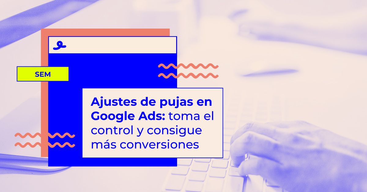 Ajustes de puja en Google Ads Ajustes de puja en Google Ads