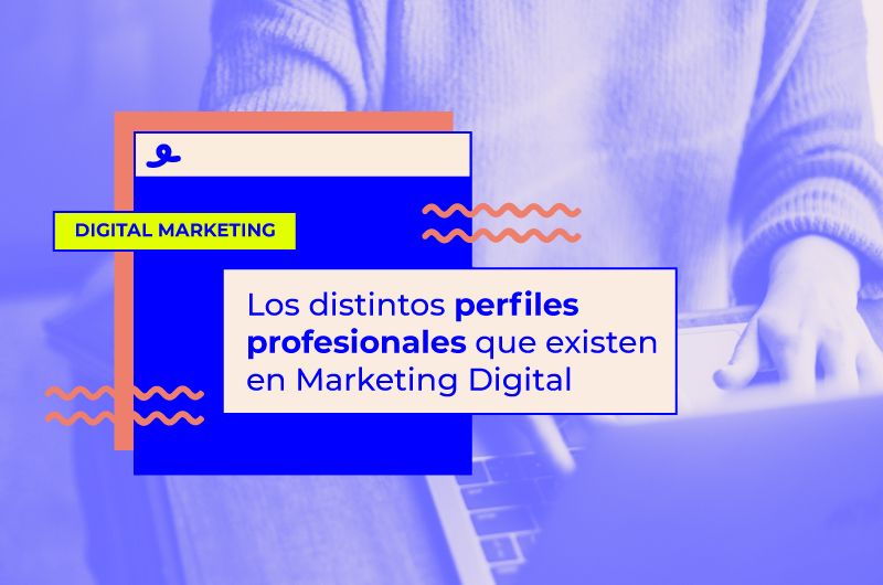 Los distintos perfiles profesionales que existen en Marketing Digital