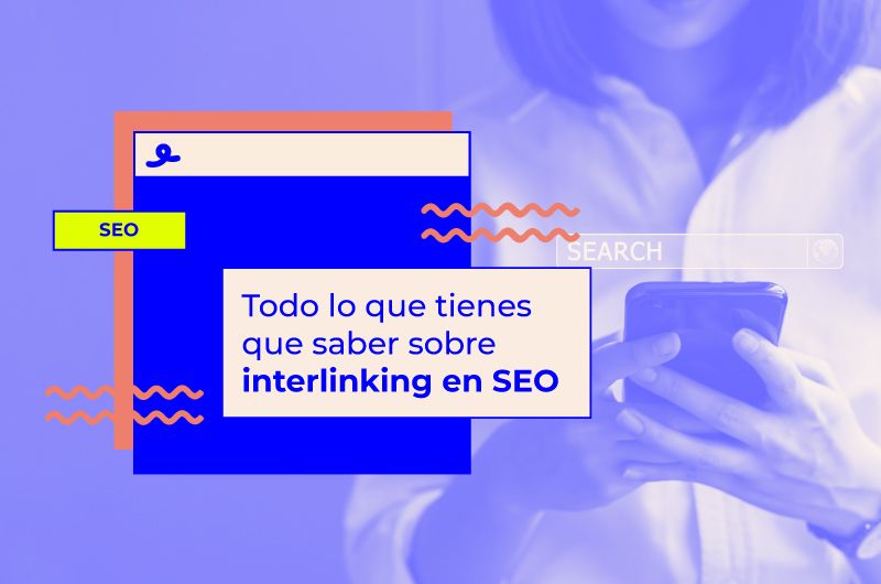 Todo lo que tienes que saber sobre interlinking en SEO