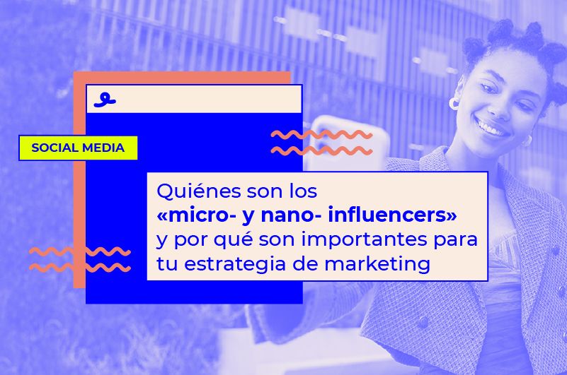 Quiénes son los micro y nano influencers y por qué son tan importantes