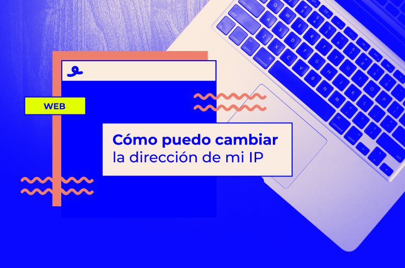 Cómo puedo cambiar la dirección de mi IP