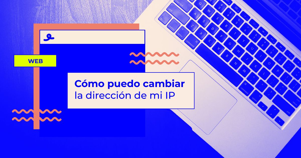 Cómo puedo cambiar la dirección de mi IP