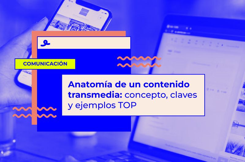 Anatomía de un contenido transmedia: concepto, claves y ejemplos