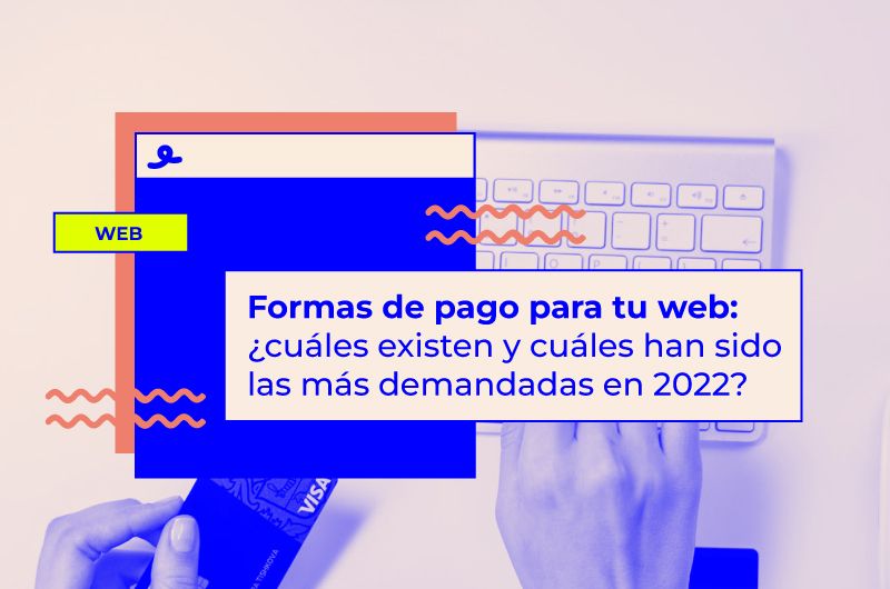 Formas de pago en eCommerce: ¿cuáles existen? + TOP10 del 2022