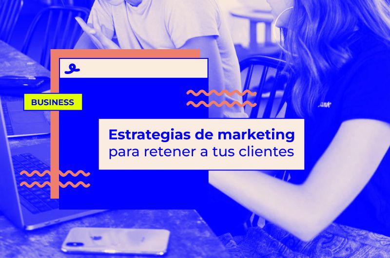 ¡No los dejes escapar! Estrategias de marketing para retener a tus clientes