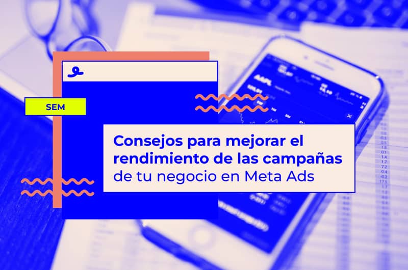 Cómo puedes mejorar el rendimiento de tus campañas de Meta Ads