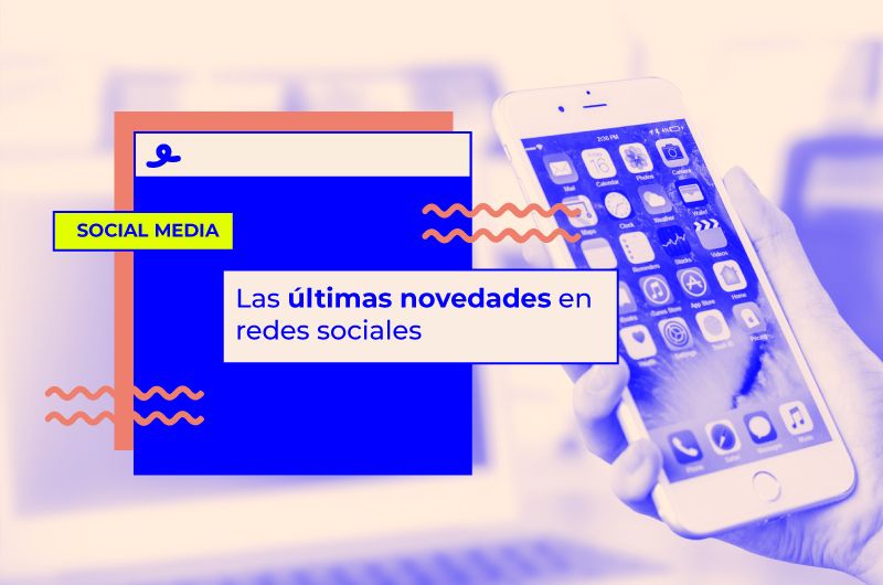 Las últimas novedades en redes sociales que tienes que conocer