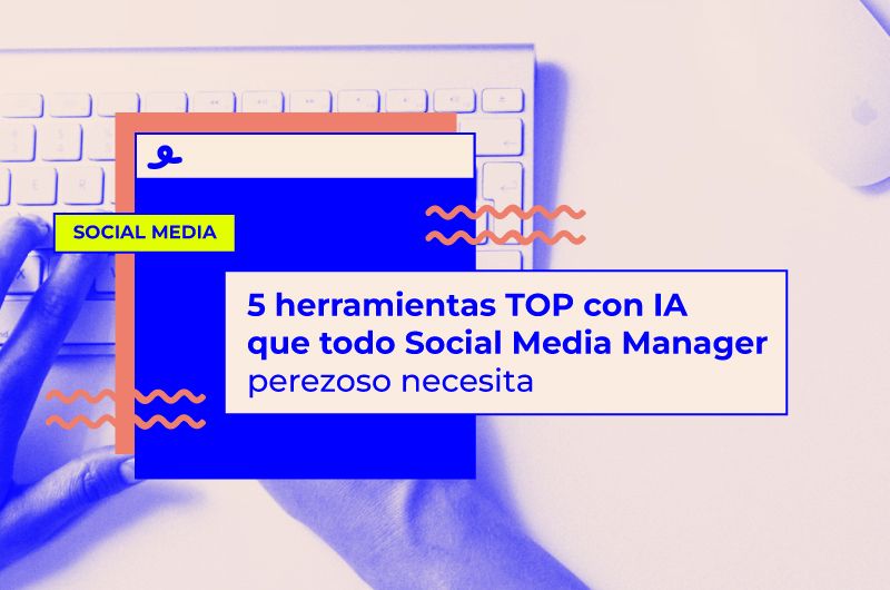 5 herramientas TOP con IA que todo Social Media Manager perezoso necesita