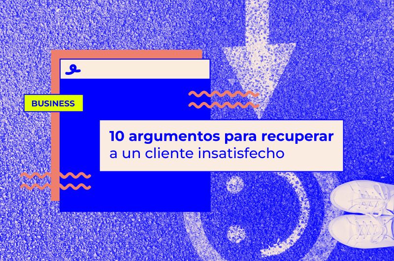 10 argumentos para recuperar a un cliente insatisfecho