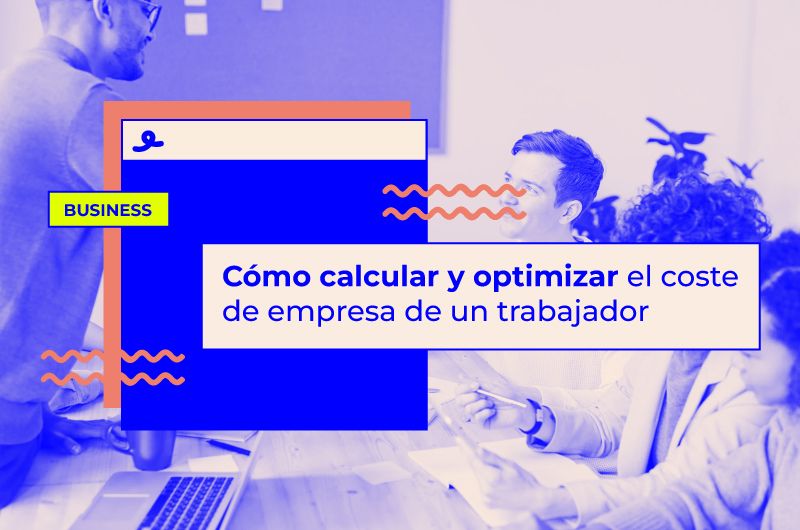 Cómo calcular y optimizar el coste de empresa de un trabajador