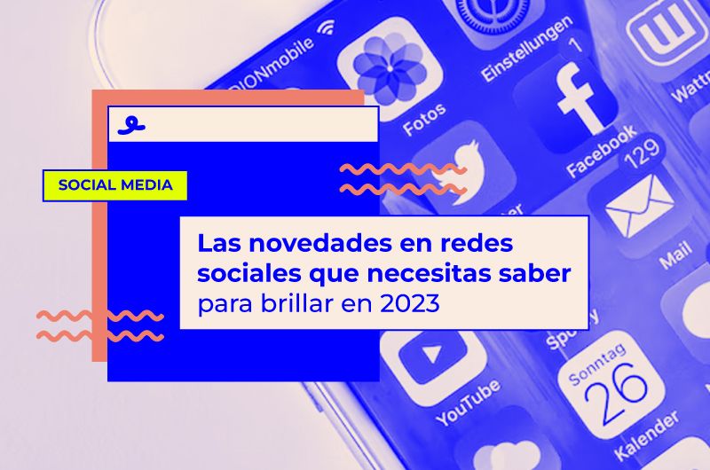 Las novedades en redes sociales que necesitas saber para brillar en 2023