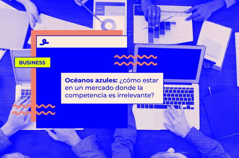 Océanos azules: ¿cómo estar en un mercado donde la competencia es irrelevante?
