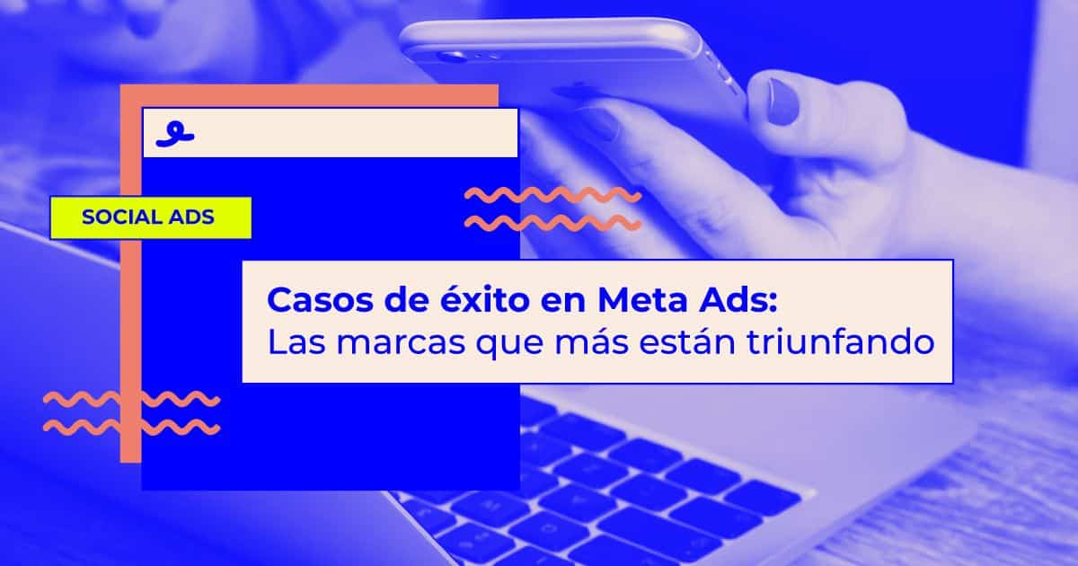 ejemplos de éxito con Meta Ads
