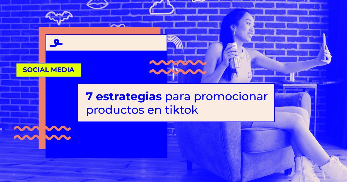 Estrategias para promocionar productos en TikTok