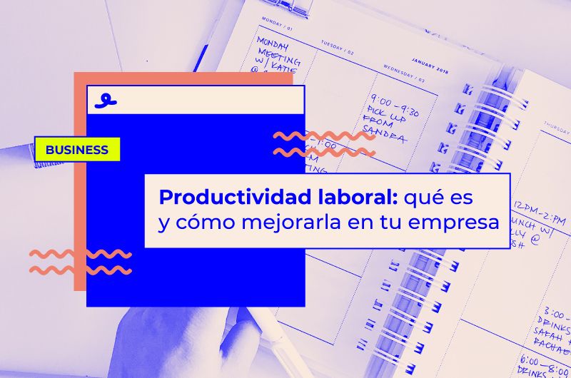 Productividad laboral: qué es y cómo mejorarla en tu empresa