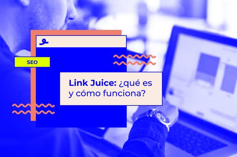 Link Juice: ¿Qué es y cómo funciona? Todo lo que necesitas saber