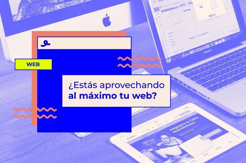 ¿Estás aprovechando al máximo tu web?