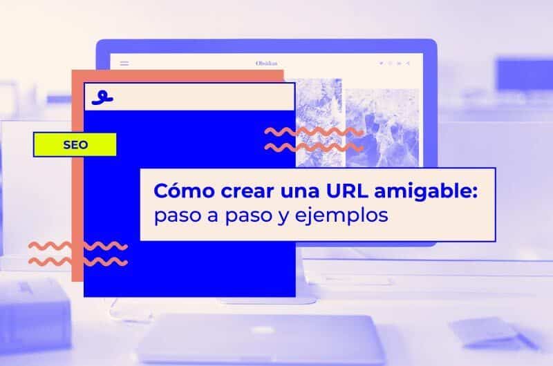 Cómo crear una URL amigable: paso a paso y ejemplos