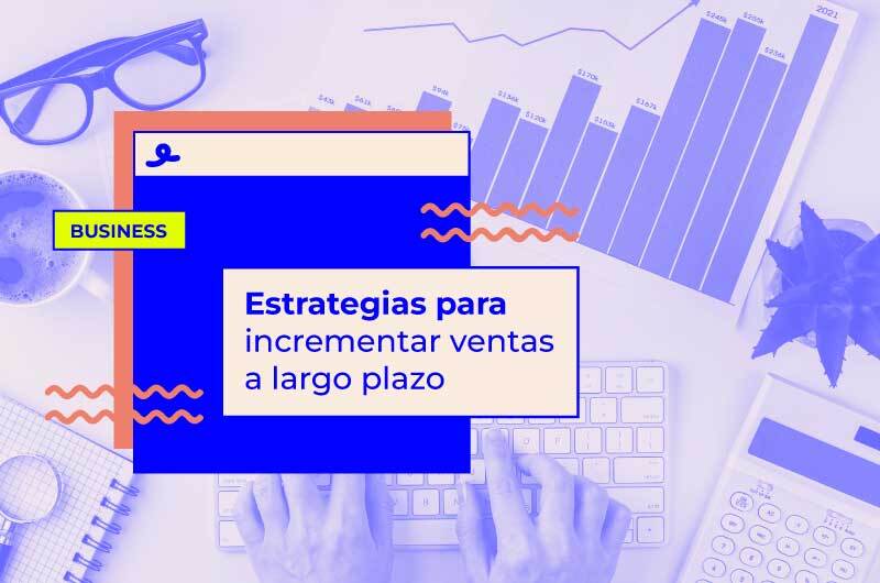 Estrategias para incrementar ventas a largo plazo